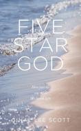 Five Star God: How Your Life Can Reflect His Lavish Light di Ginae Lee Scott edito da BOOKBABY