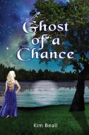 Ghost Of A Chance di KIM BEALL edito da Lightning Source Uk Ltd