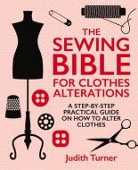 The Sewing Bible For Clothes Alterations di Judith Turner edito da New Holland Publishers