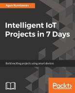 Intelligent IoT Projects in 7 Days di Agus Kurniawan edito da Packt Publishing