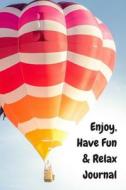ENJOY HAVE FUN & RELAX JOURNAL di Rose Raleigh edito da INDEPENDENTLY PUBLISHED