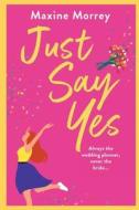 Just Say Yes di Maxine Morrey edito da Boldwood Books Ltd