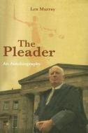 The Pleader: An Autobiography di Len Murray edito da Mainstream Publishing Company