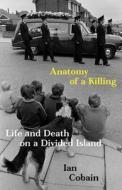 Anatomy Of A Killing di Ian Cobain edito da Granta Books