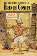 The Colonial Heritage of French Comics di Mark McKinney edito da LIVERPOOL UNIV PR