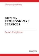 Buying Professional Services di Susan Singleton edito da THOROGOOD PUB LTD