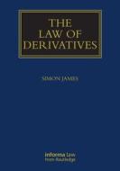 The Law of Derivatives di Simon James edito da Informa Law from Routledge