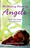 The Healing Power Of Angels di Ambika Wauters edito da Watkins Media