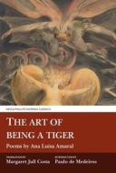 The Art of Being a Tiger di Ana Luisa Amaral edito da Liverpool University Press