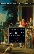 Students Guide to American Political Thought di George W. Carey edito da ISI Books
