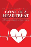 Gone in a Heartbeat a Physician's Search for True Healing di Neil Spector edito da Nautilus Publishing