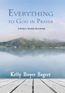 Everything to God in Prayer di Kelly Boyer Sagert edito da Loconeal Publishing, LLC