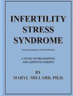 Infertility Stress Syndrome: Trauma Exacerbated by Gender Differences di Maryl W. Millard Ph. D. edito da Createspace Independent Publishing Platform