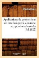 Applications de G om trie Et de M chanique La Marine, Aux Ponts-Et-Chauss es ( d.1822) di Charles Dupin edito da Hachette Livre - Bnf