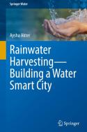 Rainwater Harvesting-Building a Water Smart City di Aysha Akter edito da Springer International Publishing