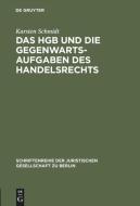 Das HGB und die Gegenwartsaufgaben des Handelsrechts di Karsten Schmidt edito da De Gruyter