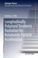 Longitudinally Polarised Terahertz Radiation for Relativistic Particle Acceleration di Matthew. J Cliffe edito da Springer International Publishing