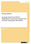 Exchange Traded Fund. Welche Möglichkeiten und Grenzen ergeben sich aus passiv gemanagten Indexfonds? di Alexander Adelmann edito da GRIN Verlag