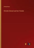 Christie Elwood and her Friends di Anonymous edito da Outlook Verlag