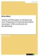 Ansätze und Planungen zur Realisierung eines 'Programme for International Student Assessment' (PISA) im Bereich der Beru di Britta Hilbert edito da GRIN Publishing