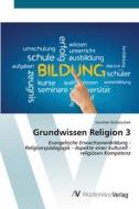 Grundwissen Religion 3 di Günther Dichatschek edito da AV Akademikerverlag