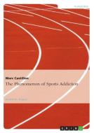 The Phenomenon of Sports Addiction di Marc Castillon edito da GRIN Publishing