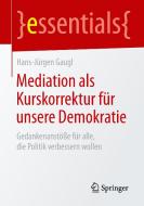 Mediation als Kurskorrektur für unsere Demokratie di Hans-Jürgen Gaugl edito da Springer Fachmedien Wiesbaden