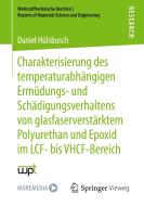 Charakterisierung des temperaturabhängigen Ermüdungs- und Schädigungsverhaltens von glasfaserverstärktem Polyurethan und Epoxid im LCF- bis VHCF-Berei di Daniel Hülsbusch edito da Springer-Verlag GmbH