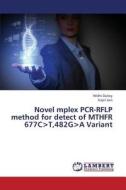 Novel mplex PCR-RFLP method for detect of MTHFR 677C>T,482G>A Variant di Widhi Dubey, Kapil Jain edito da LAP Lambert Academic Publishing
