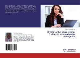 Breaking the glass ceiling: Strides in women-leader emergence di Samson Mutsagondo edito da LAP Lambert Academic Publishing