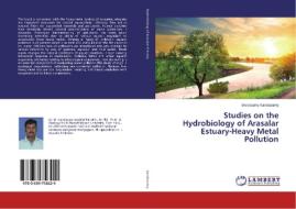 Studies on the Hydrobiology of Arasalar Estuary-Heavy Metal Pollution di Duraisamy Kandasamy edito da LAP Lambert Academic Publishing