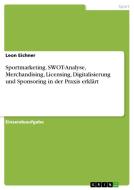 Sportmarketing. SWOT-Analyse, Merchandising, Licensing, Digitalisierung und Sponsoring in der Praxis erklärt di Leon Eichner edito da GRIN Verlag