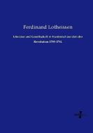 Literatur und Gesellschaft in Frankreich zur Zeit der Revolution 1789-1794 di Ferdinand Lotheissen edito da Vero Verlag