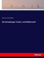 Die Strassburger Tucher- und Weberzunft di Gustav Von Schmoller edito da hansebooks