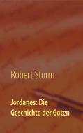 Jordanes: Die Geschichte der Goten di Robert Sturm edito da Books on Demand