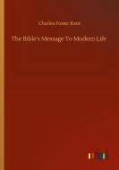 The Bible's Message To Modern Life di Charles Foster Kent edito da Outlook Verlag