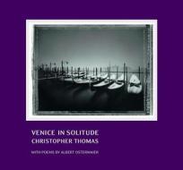 Venice In Solitude di Christopher A. Thomas, Albert Ostermaier edito da Prestel