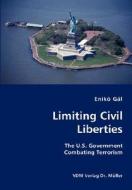 Limiting Civil Liberties- The U.s. Government Combating Terrorism di Eniko Gal edito da Vdm Verlag Dr. Mueller E.k.