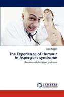 The Experience of Humour in Asperger's syndrome di Susan Ruggeri edito da LAP Lambert Academic Publishing