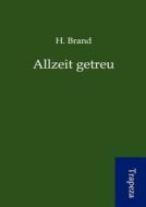 Allzeit Getreu di H. Brand edito da Trapeza