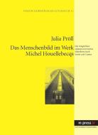 Das Menschenbild im Werk Michel Houellebecqs di Julia Pröll edito da Lang, Peter GmbH