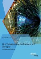 Der Virtualisierungstechnologie auf der Spur: Grundlagen zur Einführung di David Molch edito da disserta verlag