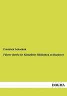 Führer durch die Königliche Bibliothek zu Bamberg di Friedrich Leitschuh edito da DOGMA