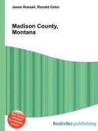 Madison County, Montana edito da Book On Demand Ltd.