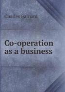 Co-operation As A Business di Charles Barnard edito da Book On Demand Ltd.