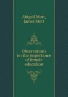 Observations On The Importance Of Female Education di Abigail Mott, James Mott edito da Book On Demand Ltd.