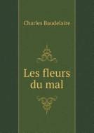 Les Fleurs Du Mal di Charles Baudelaire edito da Book On Demand Ltd.