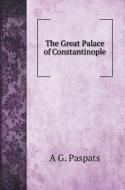 The Great Palace of Constantinople di A G. Paspats edito da Book on Demand Ltd.