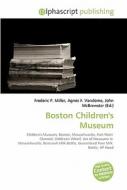 Boston Children\'s Museum di Frederic P Miller, Agnes F Vandome, John McBrewster edito da Alphascript Publishing