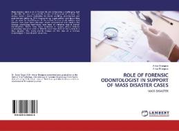ROLE OF FORENSIC ODONTOLOGIST IN SUPPORT OF MASS DISASTER CASES di Ankur Bhargava edito da LAP LAMBERT Academic Publishing